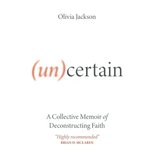 (Un)Certain: A Collective Memoir of Deconstructing Faith