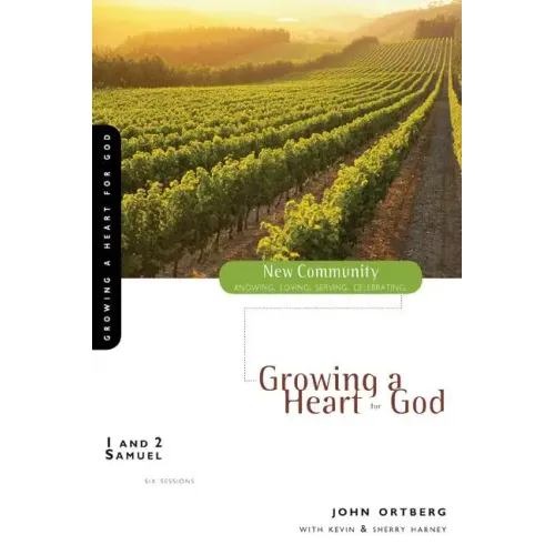 1 and 2 Samuel: Growing a Heart for God