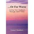 ...Or For Worse: Loving Your Husband Through Hard Times